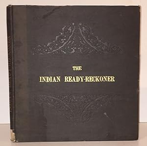 The Indian Ready-Reckoner: Containing Calculations for Quantities or Numbers from 1/4 to 10, Prog...