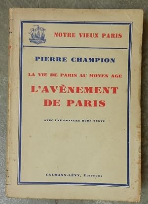 La vie de Paris au Moyen Age. L'avènement de Paris.