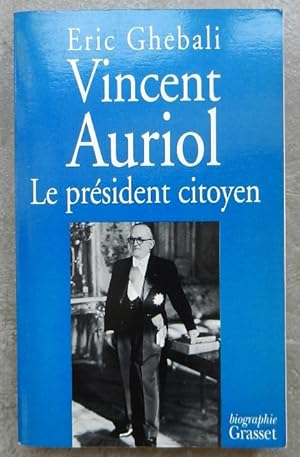 Vincent Auriol. Le président citoyen. 1884-1966.