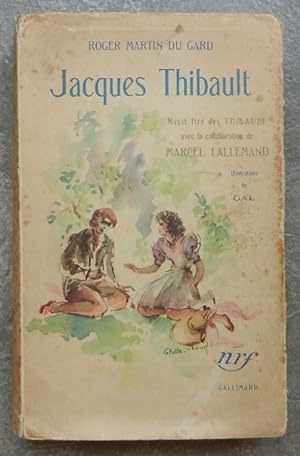 JACQUES THIBAULT récit composé de textes choisis dans LES THIBAULT de Roger Martin Du Gard.