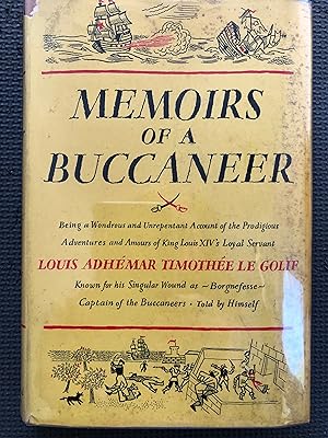 Memoirs of a Buccaneer; Being a Wondrous and Unrepentant Account of the Prodigious Adventures and...