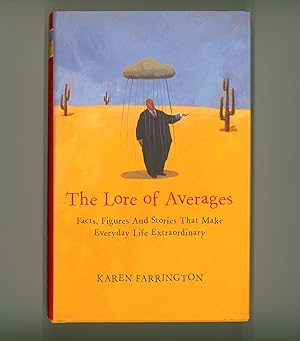 The Lore of Averages by Karen Farrington. Facts, Figures and Stories That Make Everyday Life Extr...