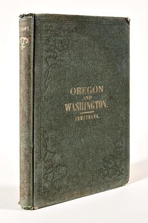 OREGON: COMPRISING A BRIEF HISTORY AND FULL DESCRIPTION OF THE TERRITORIES OF OREGON AND WASHINGT...