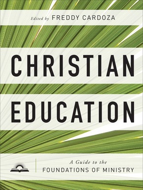 Christian Education: A Guide to the Foundations of Ministry