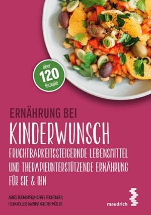 Ernährung bei Kinderwunsch : Fruchtbarkeitssteigernde Lebensmittel und therapieunterstützende Ern...