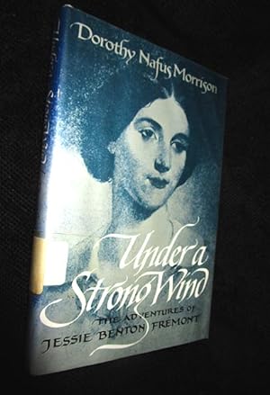Under a Strong Wind: The Adventures of Jessie Benton Fremont