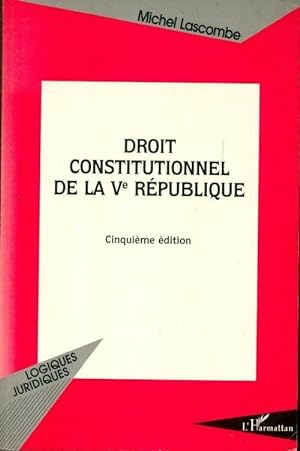 Droit constitutionnel de la V me r publique - Michel Lascombe