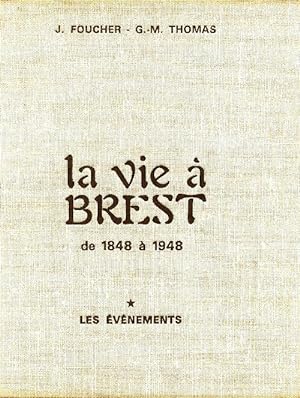 La vie   Brest de 1848   1948 Tome I : Le  v nements - Jean Foucher