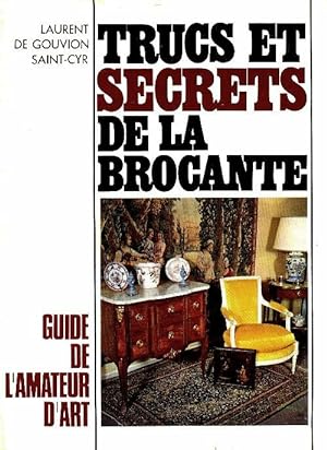 Trucs et secrets de la brocante - Laurent De Gouvion Saint-Cyr