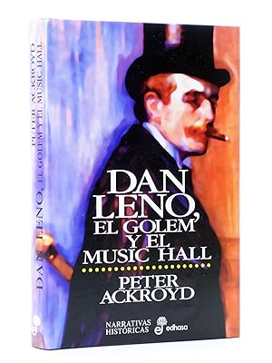 DAN LENO, EL GOLEM Y EL MUSIC HALL (Peter Ackroyd) Edhasa, 1999. OFRT