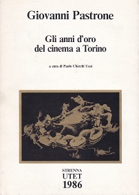 Giovanni Pastrone. Gli anni d'oro del cinema a Torino.