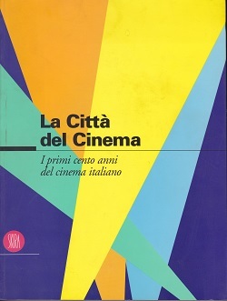 La Città del Cinema. I primi cento anni del cinema italiano.
