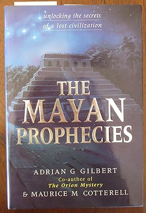 Mayan Prophecies, The: Unlocking the Secrets of a Lost Civilization
