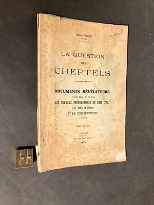La question des Cheptels. Documents révélateurs fournis par les travaux préparatoires du code civ...