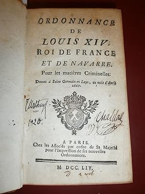 Ordonnance de Louis XIV Roi de France & de Navarre pour les matières criminelles Donnée à Saint G...