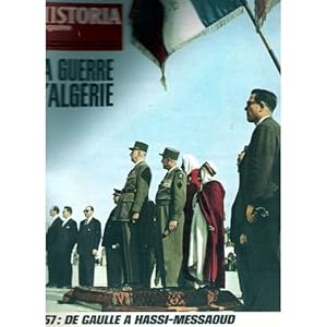 HISTORIA MAGAZINE N° 224. LA GUERRE D' ALGERIE, 1957 : DE GAULLE A HASSI- MESSAOUD.