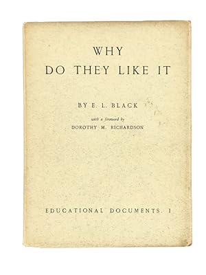 Why do They Like It. With a foreword by Dorothy M. Richardson [Educational Documents 1.]