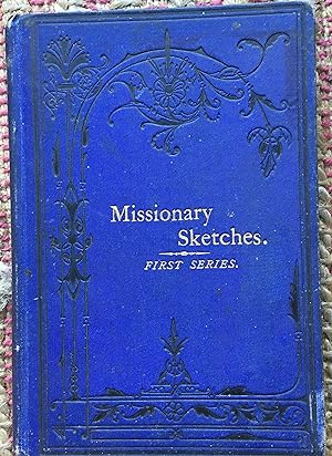 MISSIONARY SKETCHES: First Series.