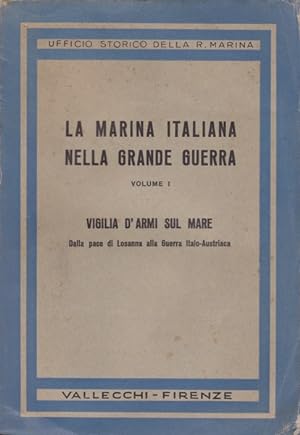 La Marina Italiana nella Grande Guerra. I. Vigilia d'armi sul mare.