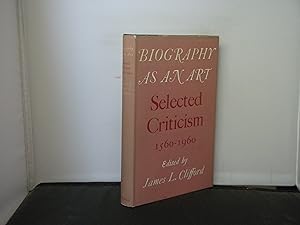 Biography as an Art Selected Criticism 1560-1960 Edited by James L Clifford