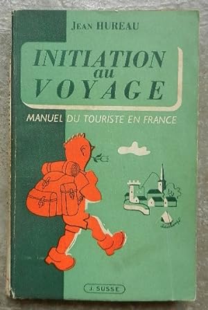Initiation au voyage. Manuel du touriste en France.