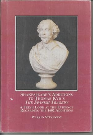 Shakespeare's Additions to Thomas Kyd's The Spanish Tragedy: A Fresh Look at the Evidence Regardi...