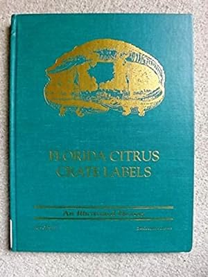 Florida Citrus Crate Labels: An Illustrated History [Limited Edition copy]