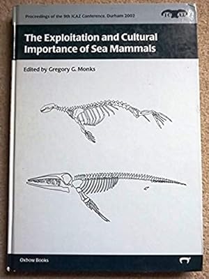 The Exploitation and Cultural Importance of Sea Mammals: Proceedings of the 9th Conference of the...