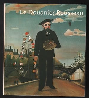 Le douanier Rousseau: Galeries nationales du Grand Palais Paris 14 septembre 1984-7 janvier 1985 ...