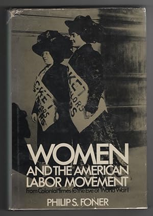 Women and the American Labor Movement From Colonial Times to the Eve of World War I