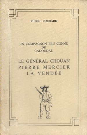 Un compagnon peu connu de Cadoudal, Le général chouan Pierre Mercier la Vendée.