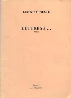 Lettres à . Théâtre.