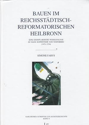 Bauen im reichsstädtisch-reformatorischen Heilbronn : eine exemplarische Werkanalyse zu Hans Schw...