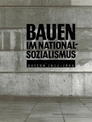 Bauen im Nationalsozialismus : Bayern 1933 - 1945 ; [Ausstellung des Architekturmuseums der Techn...