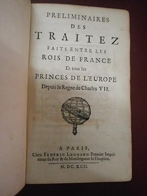 Préliminaires des Traitez faits entre les Rois de France & tous les Princes de l'Europe depuis le...