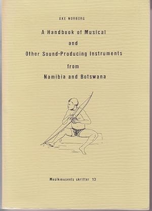 A Handbook of Musical and Other Sound-Producing Instruments From Namibia and Botswana [SIGNED, AS...