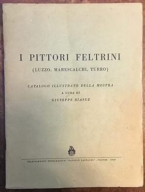 I pittori feltrini (Luzzo, Marescalchi, Turro). Catalogo illustrato della Mostra