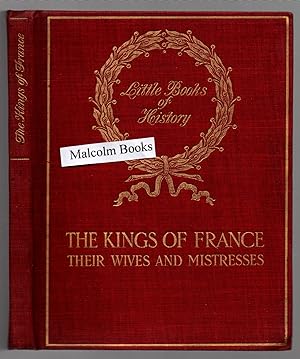 The Kings of France. Their Wives and Mistresses.