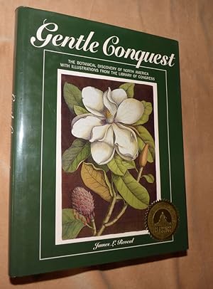 GENTLE CONQUEST: The Botanical Discovery of North America with Illustrations from the Library of ...