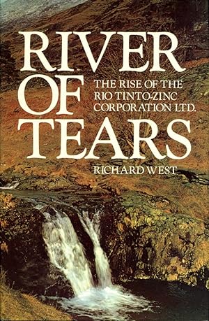 River of Tears: the Rise of the Rio Tinto Zinc Mining Company