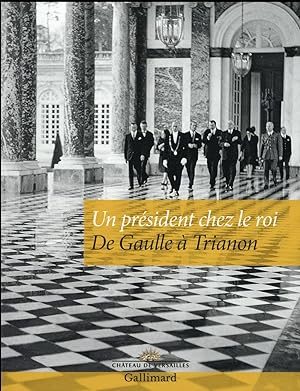 un président chez le roi ; De Gaulle à Trianon