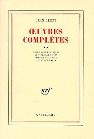 Oeuvres complètes de Jean Genet. 2. Notre-Dame-des-fleurs. Le condamné à mort. Miracle de la rose