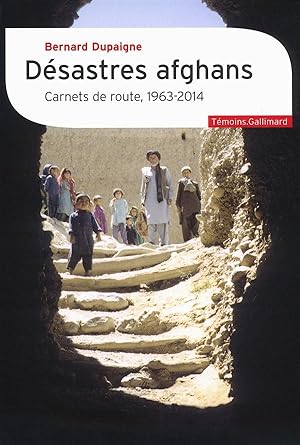désastres afghans ; carnets de route (1963-2014 )