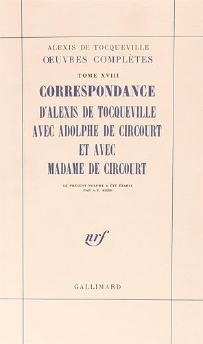 OEuvres complètes / Alexis de Tocqueville. 18. Correspondance d'Alexis de Tocqueville avec Adolph...