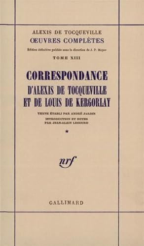 oeuvres completes - xiii, 1 - correspondance d'alexis de tocqueville et de louis de kergorlay