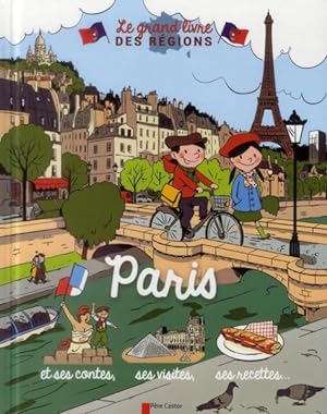 le grand livre des régions ; Paris et ses contes, ses visites, ses recettes.