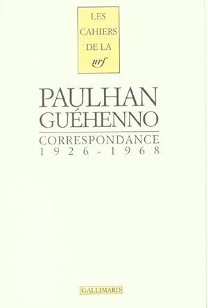les cahiers de la NRF : Paulhan, Guehenno ; correspondance ; 1926-1968