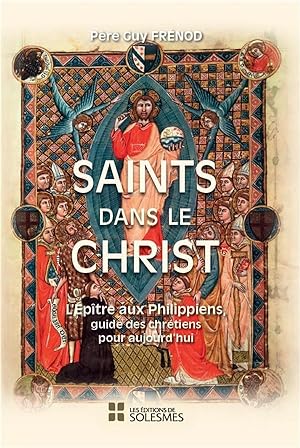 saints dans le Christ ; l'Epître aux Philippiens, guide des chrétiens pour aujourd'hui