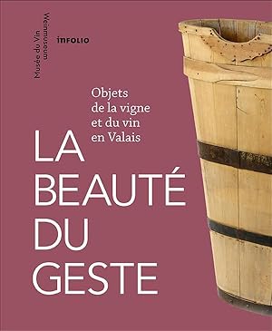 la beauté du geste ; objets de la vigne et du vin en Valais