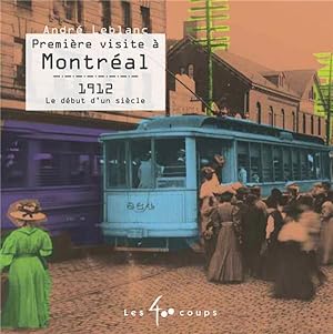 première visite à Montréal ; 1912, le début d'un siècle